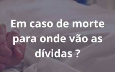 Certamente que já lhe ocorreu… O que acontece às dívidas quando uma pessoa morre?